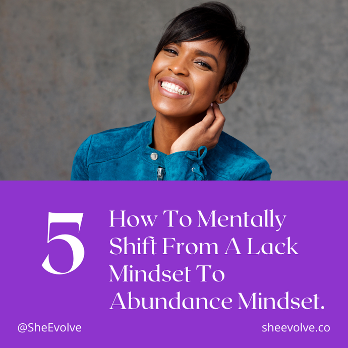 5 Ways To Mentally Shift From A Lack Mindset To An Abundance Mindset